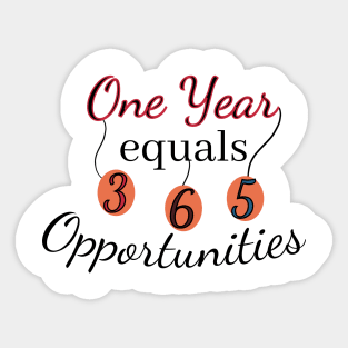 One year equals 365 Opportunities Sticker